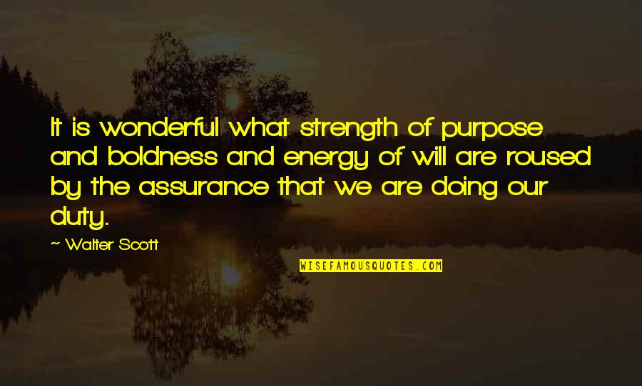 Doing Your Duty Quotes By Walter Scott: It is wonderful what strength of purpose and Doing Your Duty Quotes By Walter Scott: It is wonderful what strength of purpose and