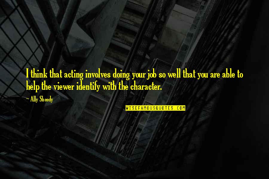 Doing Your Job Well Quotes By Ally Sheedy: I think that acting involves doing your job Doing Your Job Well Quotes By Ally Sheedy: I think that acting involves doing your job