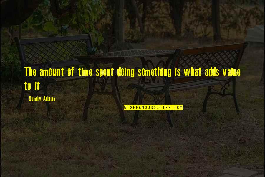 Doing Your Job Well Quotes By Sunday Adelaja: The amount of time spent doing something is Doing Your Job Well Quotes By Sunday Adelaja: The amount of time spent doing something is