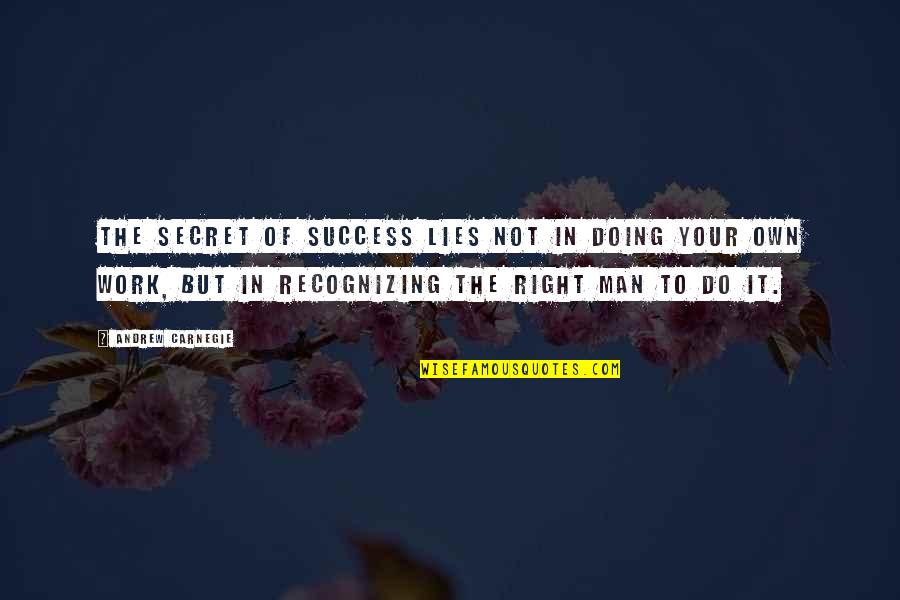 Doing Your Own Work Quotes By Andrew Carnegie: The secret of success lies not in doing