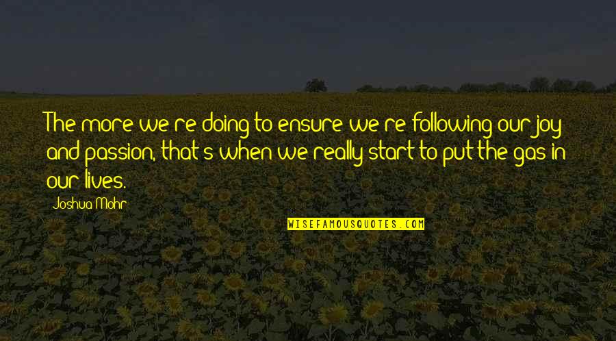 Doing Your Passion Quotes By Joshua Mohr: The more we're doing to ensure we're following