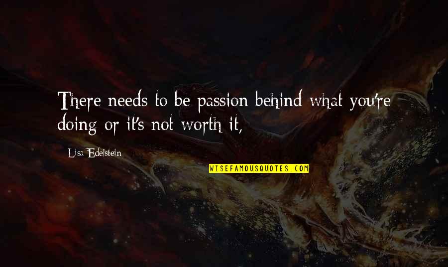 Doing Your Passion Quotes By Lisa Edelstein: There needs to be passion behind what you're