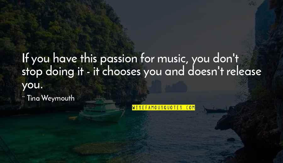Doing Your Passion Quotes By Tina Weymouth: If you have this passion for music, you