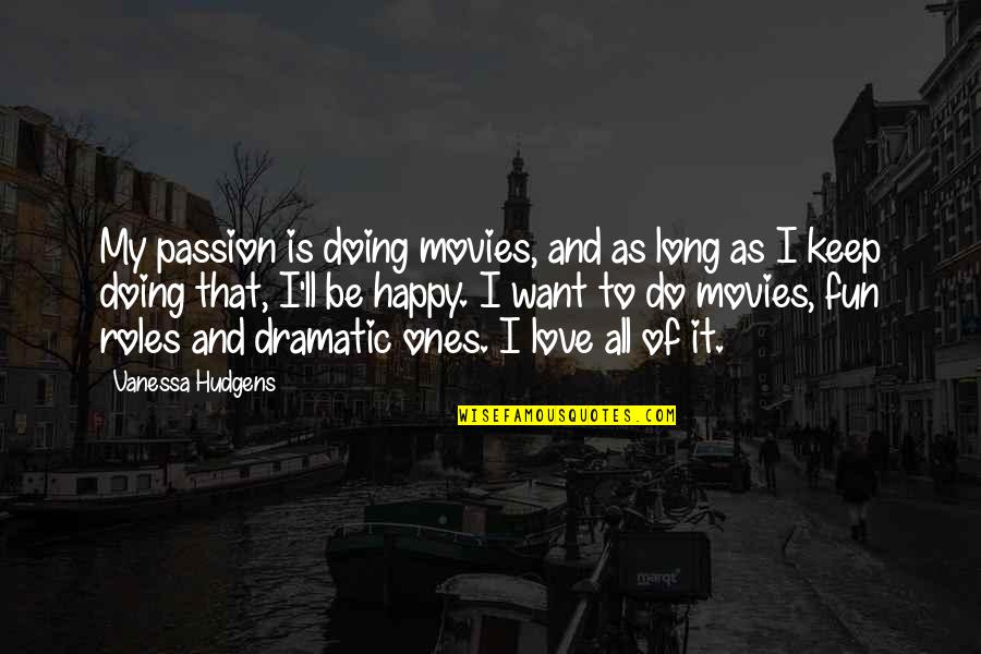 Doing Your Passion Quotes By Vanessa Hudgens: My passion is doing movies, and as long