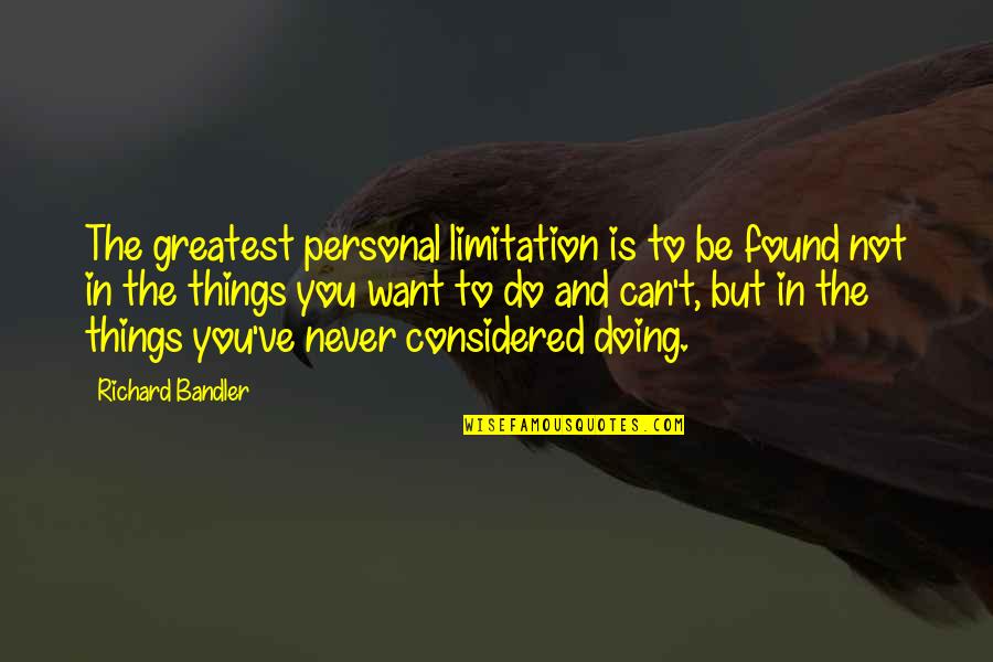 Doing Your Personal Best Quotes By Richard Bandler: The greatest personal limitation is to be found