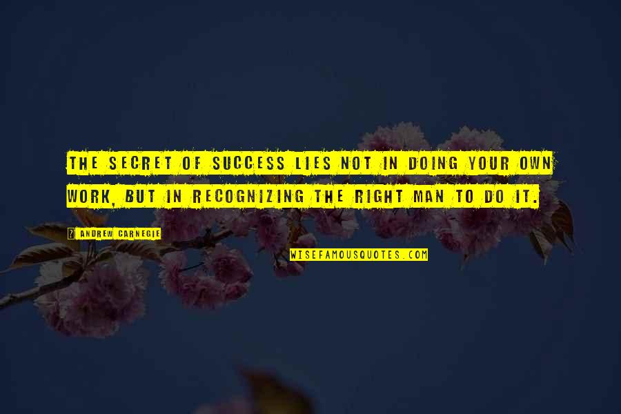 Doing Your Work Quotes By Andrew Carnegie: The secret of success lies not in doing