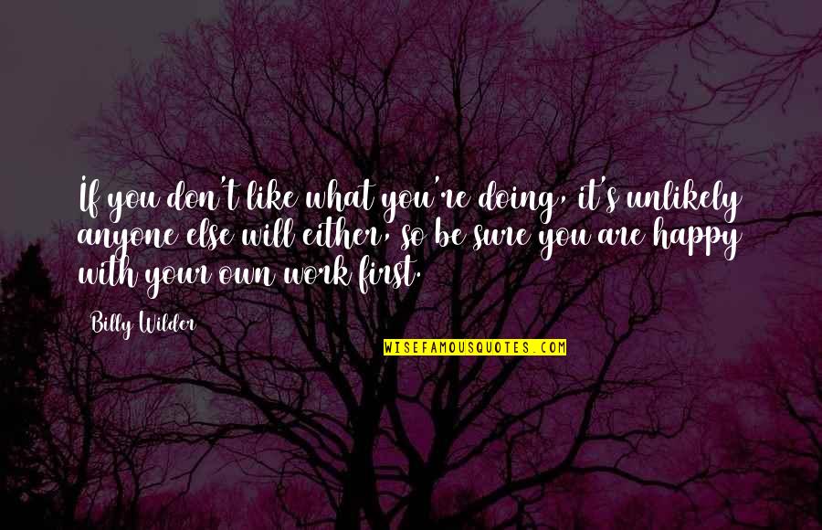 Doing Your Work Quotes By Billy Wilder: If you don't like what you're doing, it's