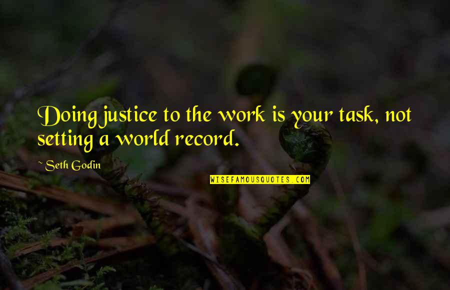 Doing Your Work Quotes By Seth Godin: Doing justice to the work is your task,