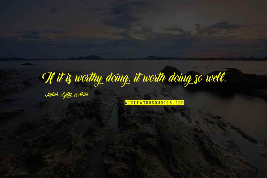 Doing Your Work Well Quotes By Lailah Gifty Akita: If it is worthy doing, it worth doing