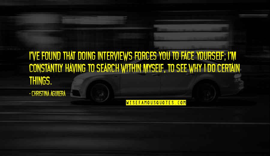 Doing Yourself Quotes By Christina Aguilera: I've found that doing interviews forces you to