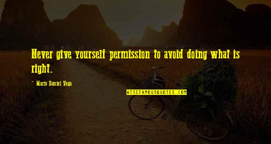 Doing Yourself Quotes By Mario Daniel Vega: Never give yourself permission to avoid doing what