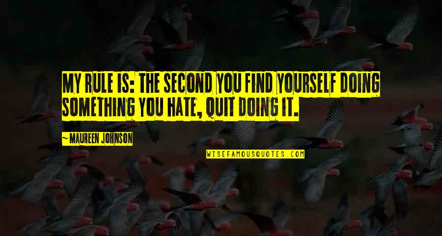 Doing Yourself Quotes By Maureen Johnson: My rule is: the second you find yourself
