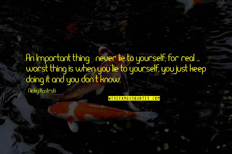 Doing Yourself Quotes By Nicky Kastrati: An Important thing : never lie to yourself,