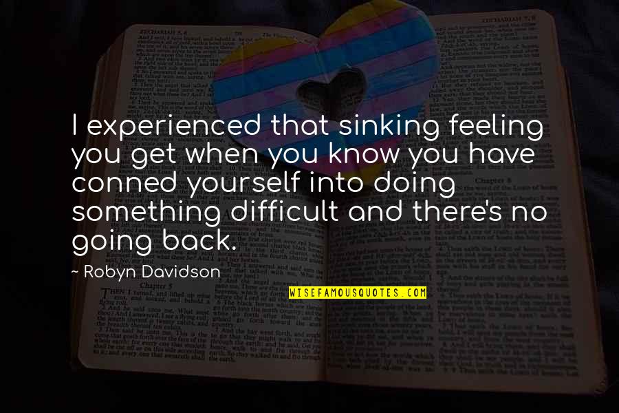 Doing Yourself Quotes By Robyn Davidson: I experienced that sinking feeling you get when