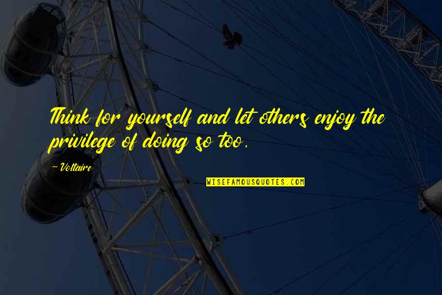 Doing Yourself Quotes By Voltaire: Think for yourself and let others enjoy the