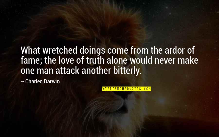 Doings Quotes By Charles Darwin: What wretched doings come from the ardor of