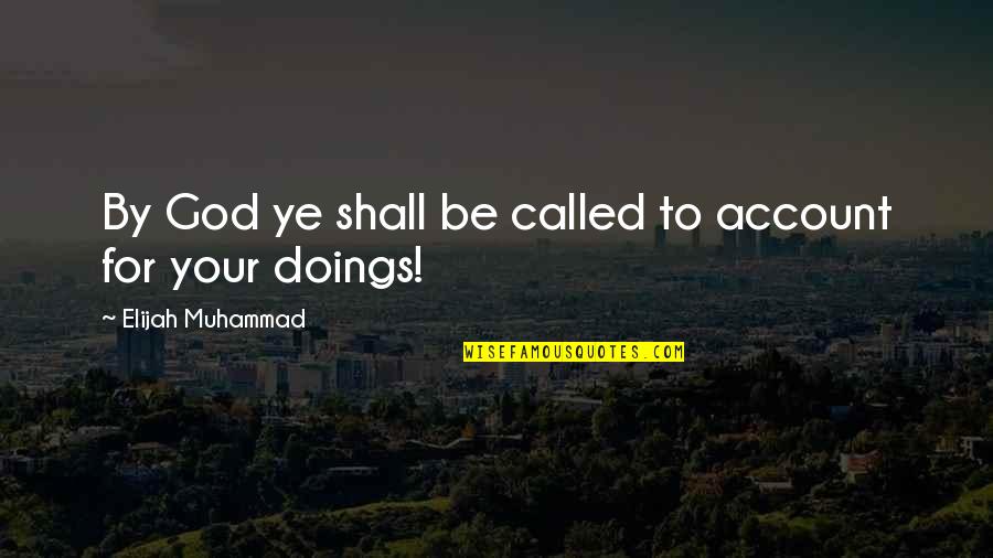 Doings Quotes By Elijah Muhammad: By God ye shall be called to account