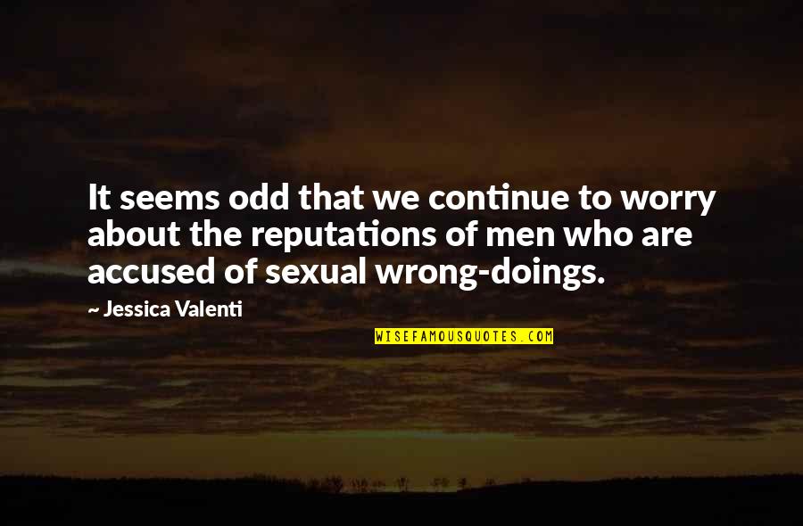 Doings Quotes By Jessica Valenti: It seems odd that we continue to worry