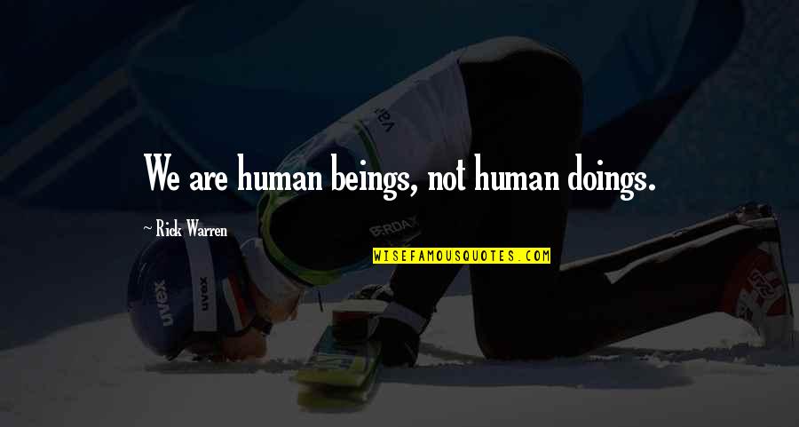 Doings Quotes By Rick Warren: We are human beings, not human doings.