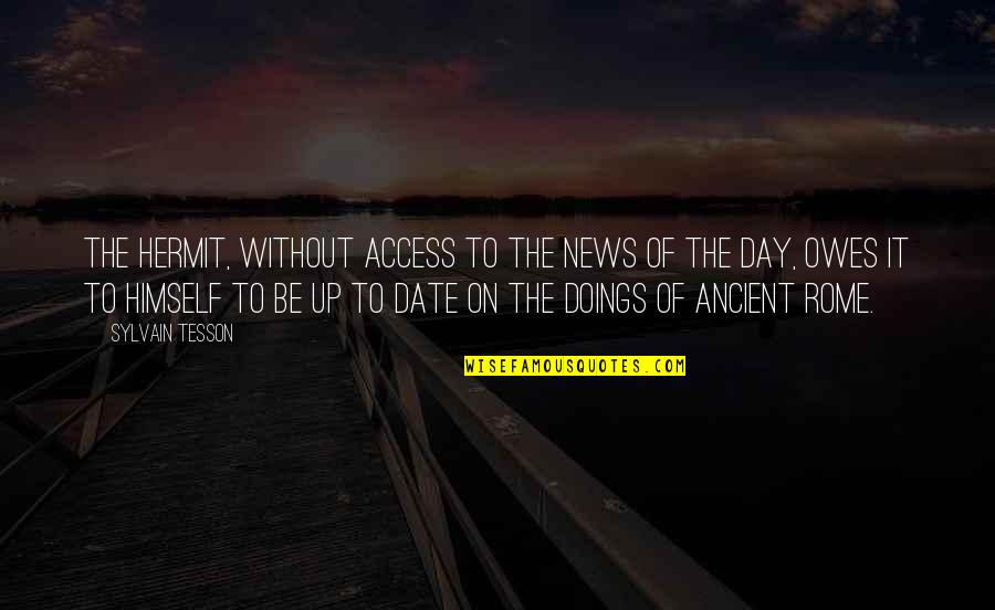 Doings Quotes By Sylvain Tesson: The hermit, without access to the news of Doings Quotes By Sylvain Tesson: The hermit, without access to the news of