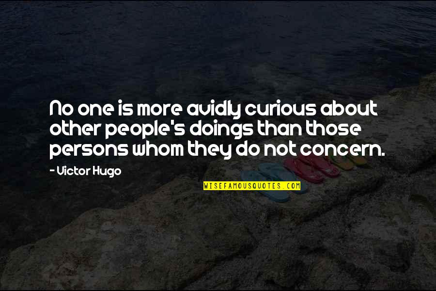Doings Quotes By Victor Hugo: No one is more avidly curious about other