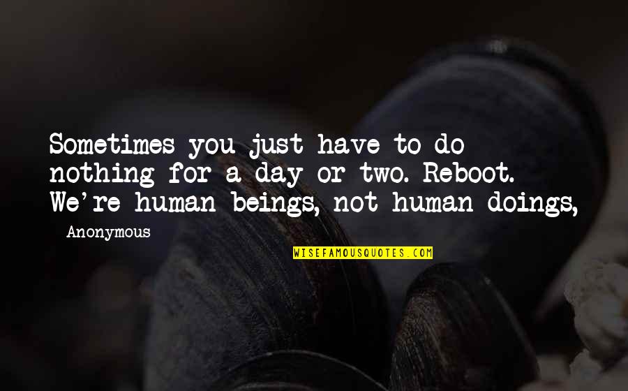 Doings'll Quotes By Anonymous: Sometimes you just have to do nothing for Doings'll Quotes By Anonymous: Sometimes you just have to do nothing for