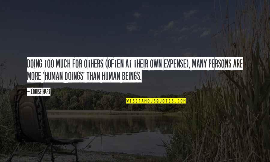 Doings'll Quotes By Louise Hart: Doing too much for others (often at their Doings'll Quotes By Louise Hart: Doing too much for others (often at their