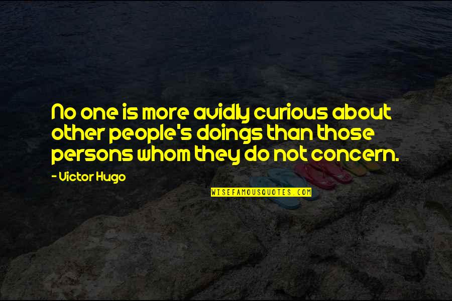 Doings'll Quotes By Victor Hugo: No one is more avidly curious about other Doings'll Quotes By Victor Hugo: No one is more avidly curious about other