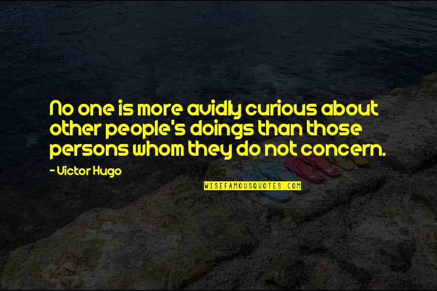 Doings'll Quotes By Victor Hugo: No one is more avidly curious about other