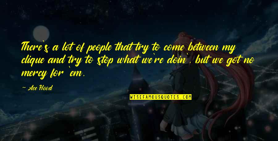 Doin's Quotes By Ace Hood: There's a lot of people that try to Doin's Quotes By Ace Hood: There's a lot of people that try to