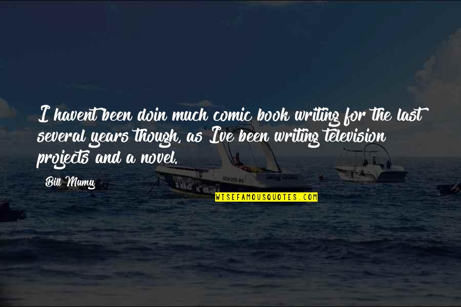 Doin's Quotes By Bill Mumy: I havent been doin much comic book writing Doin's Quotes By Bill Mumy: I havent been doin much comic book writing