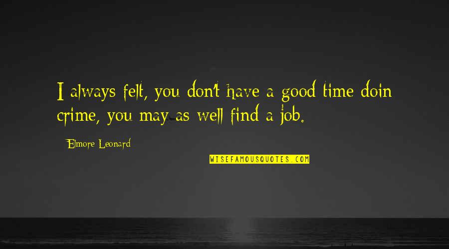Doin's Quotes By Elmore Leonard: I always felt, you don't have a good