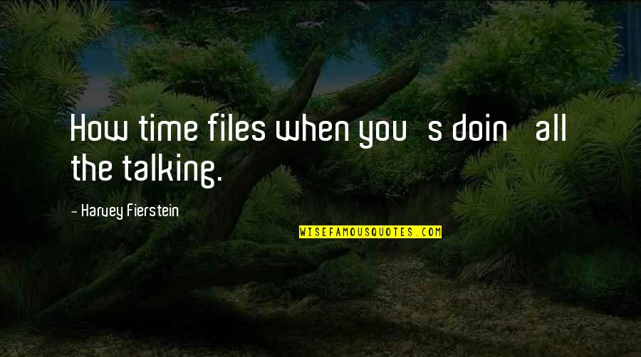 Doin's Quotes By Harvey Fierstein: How time files when you's doin' all the Doin's Quotes By Harvey Fierstein: How time files when you's doin' all the