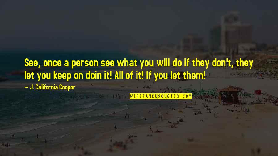 Doin's Quotes By J. California Cooper: See, once a person see what you will Doin's Quotes By J. California Cooper: See, once a person see what you will