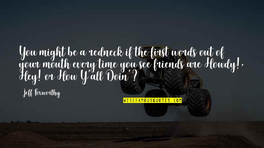 Doin's Quotes By Jeff Foxworthy: You might be a redneck if the first Doin's Quotes By Jeff Foxworthy: You might be a redneck if the first