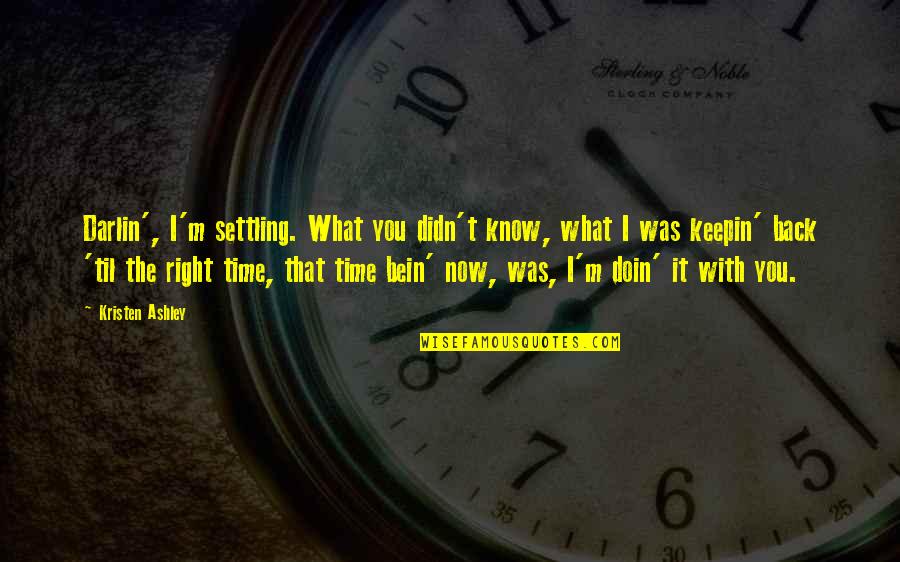 Doin's Quotes By Kristen Ashley: Darlin', I'm settling. What you didn't know, what Doin's Quotes By Kristen Ashley: Darlin', I'm settling. What you didn't know, what