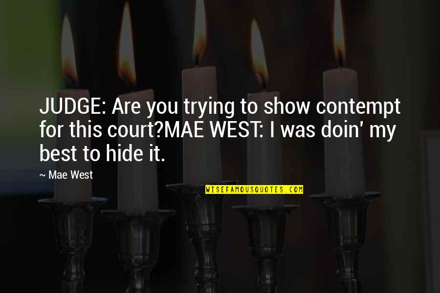 Doin's Quotes By Mae West: JUDGE: Are you trying to show contempt for Doin's Quotes By Mae West: JUDGE: Are you trying to show contempt for