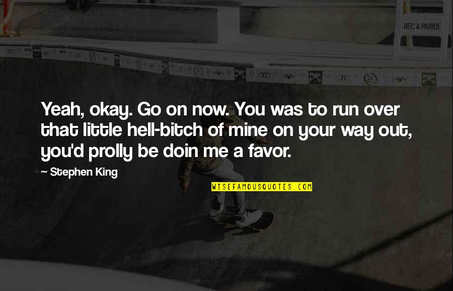 Doin's Quotes By Stephen King: Yeah, okay. Go on now. You was to Doin's Quotes By Stephen King: Yeah, okay. Go on now. You was to