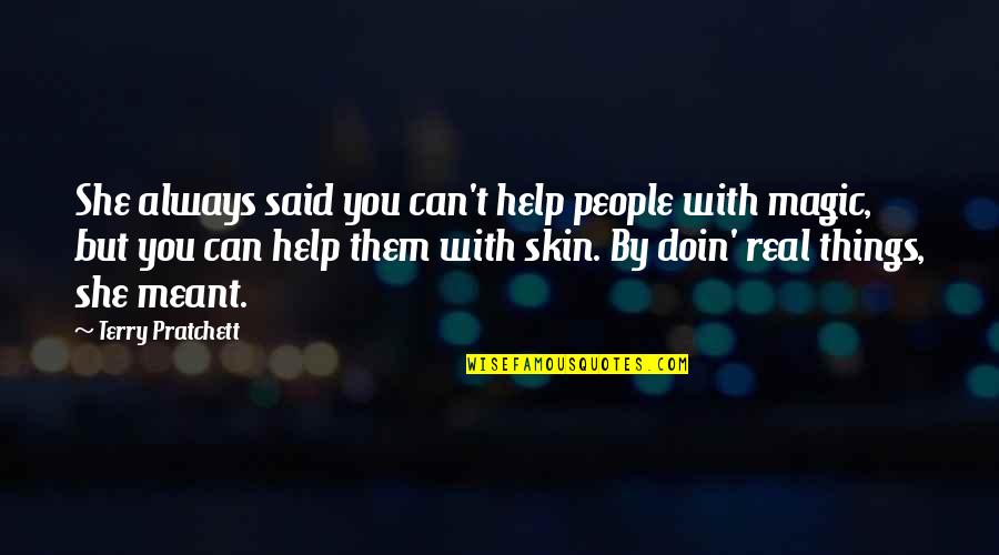 Doin's Quotes By Terry Pratchett: She always said you can't help people with Doin's Quotes By Terry Pratchett: She always said you can't help people with