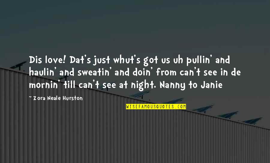 Doin's Quotes By Zora Neale Hurston: Dis love! Dat's just whut's got us uh Doin's Quotes By Zora Neale Hurston: Dis love! Dat's just whut's got us uh