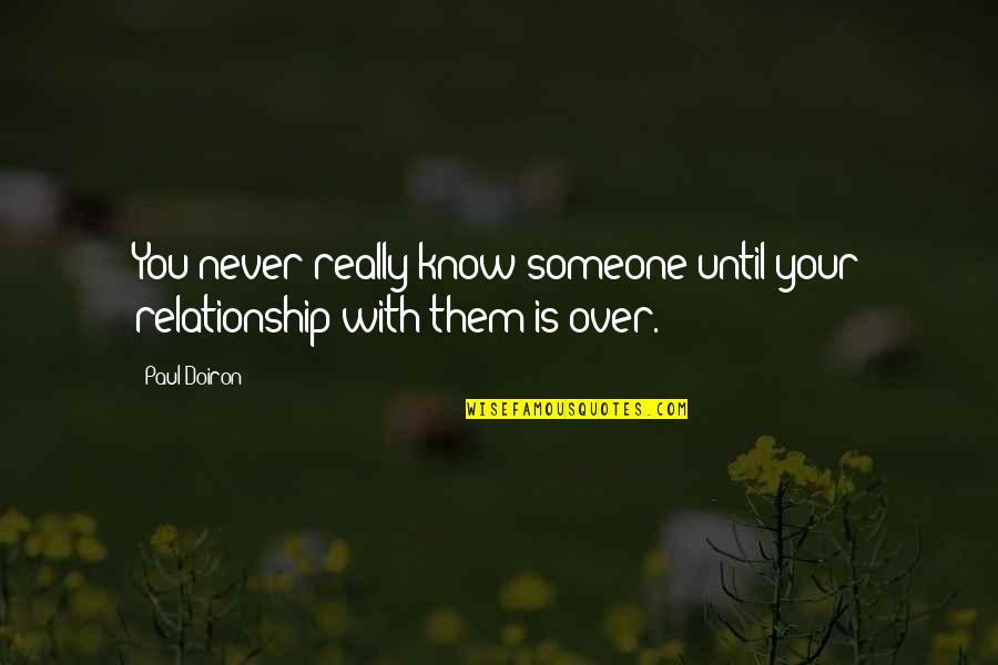 Doiron Quotes By Paul Doiron: You never really know someone until your relationship