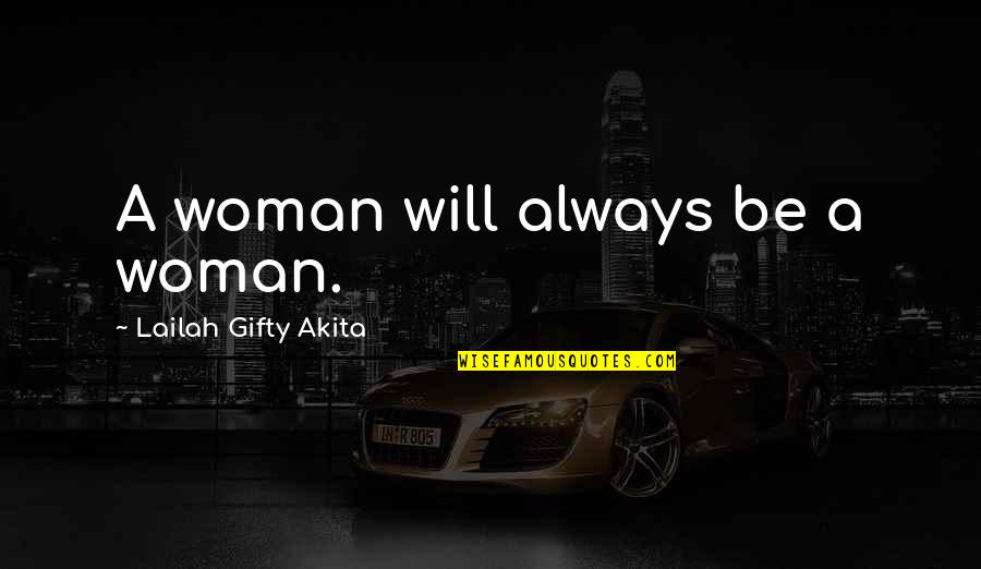 Dois Quotes By Lailah Gifty Akita: A woman will always be a woman.