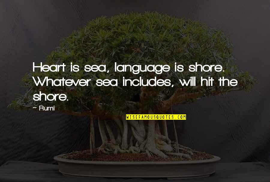 Doise Quotes By Rumi: Heart is sea, language is shore. Whatever sea