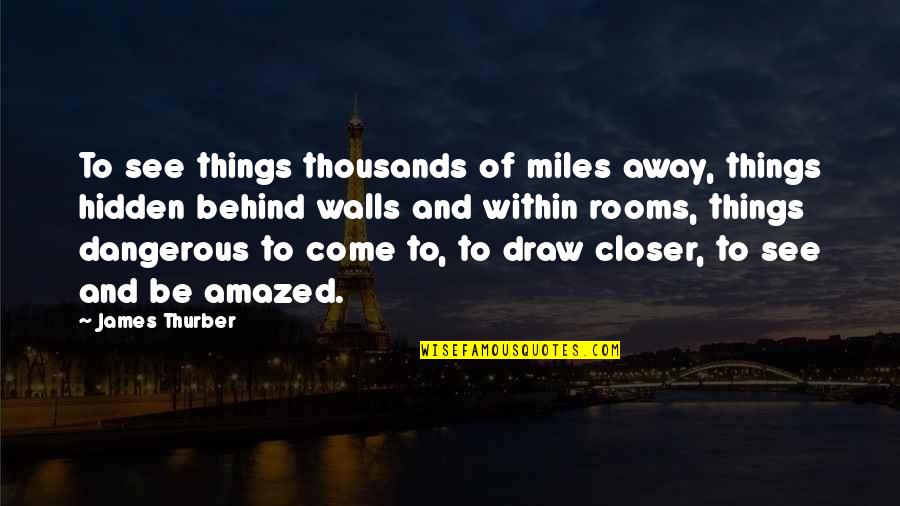 Doisprezece Sau Quotes By James Thurber: To see things thousands of miles away, things