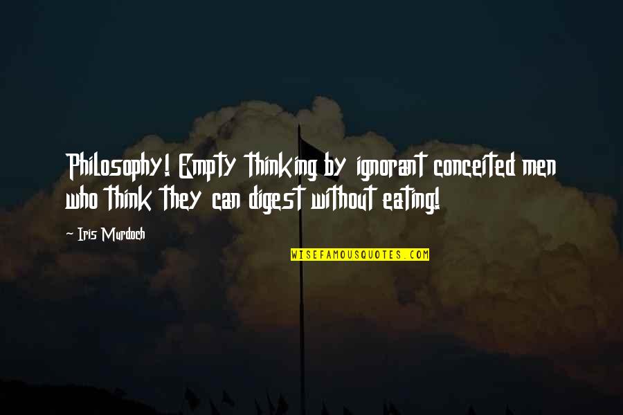 Doivent Arriver Quotes By Iris Murdoch: Philosophy! Empty thinking by ignorant conceited men who Doivent Arriver Quotes By Iris Murdoch: Philosophy! Empty thinking by ignorant conceited men who