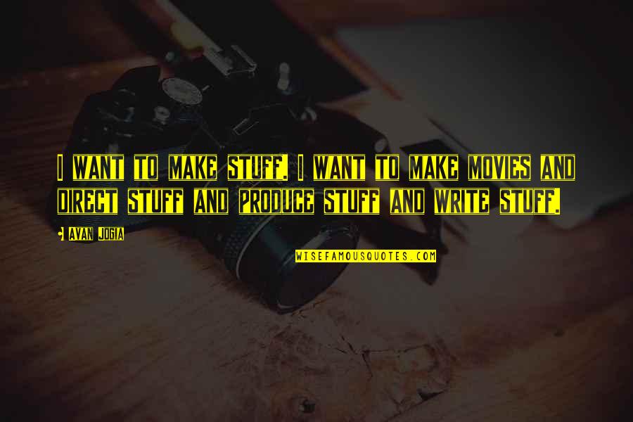 Doivez Quotes By Avan Jogia: I want to make stuff. I want to Doivez Quotes By Avan Jogia: I want to make stuff. I want to