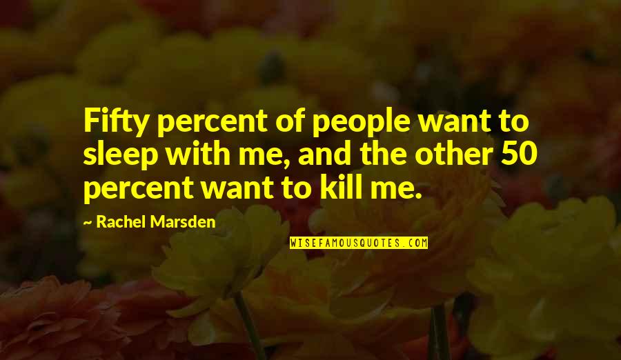 Doivljaj Quotes By Rachel Marsden: Fifty percent of people want to sleep with