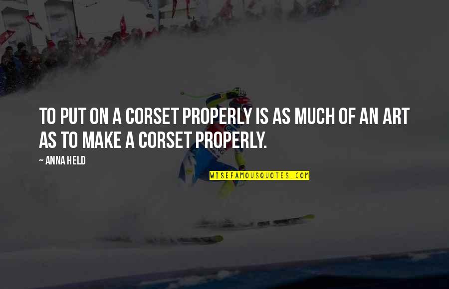 Doja Cat Senior Quotes By Anna Held: To put on a corset properly is as