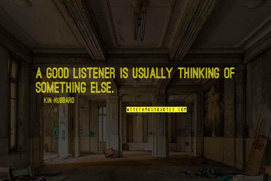 Dojazd Do Modlina Quotes By Kin Hubbard: A good listener is usually thinking of something