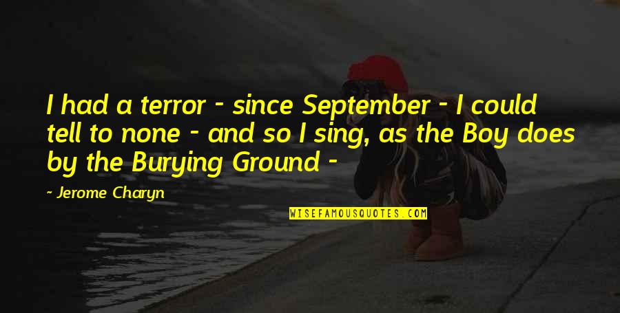 Dojazd Od Quotes By Jerome Charyn: I had a terror - since September - Dojazd Od Quotes By Jerome Charyn: I had a terror - since September -